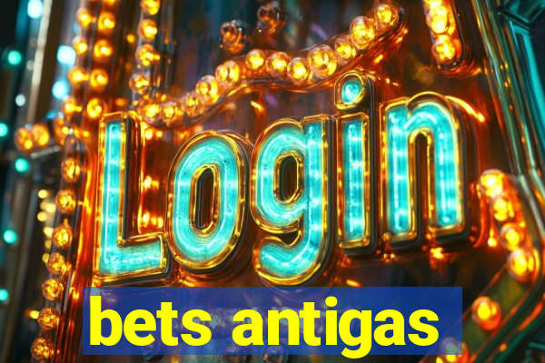 bets antigas